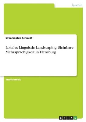 Svea Sophie Schmidt - Lokales Linguistic Landscaping. Sichtbare Mehrsprachigkeit in Flensburg, Häftad