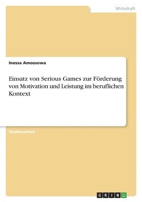 Inessa Amossowa - Einsatz von Serious Games zur Förderung von Motivation und Leistung im beruflichen Kontext, Häftad