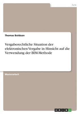 bokomslag Vergaberechtliche Situation der elektronischen Vergabe in Hinsicht auf die Verwendung der BIM-Methode