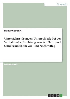 bokomslag Unterrichtsstrungen. Unterschiede bei der Verhaltensbeobachtung von Schlern und Schlerinnen am Vor- und Nachmittag