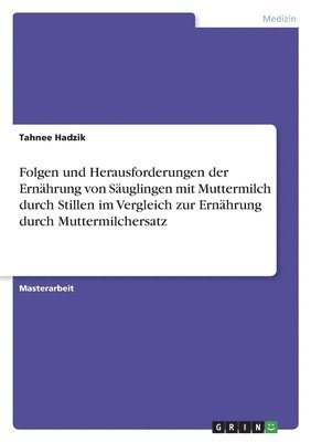 Folgen und Herausforderungen der Ernahrung von Sauglingen mit Muttermilch durch Stillen im Vergleich zur Ernahrung durch Muttermilchersatz 1