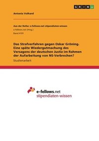 bokomslag Das Strafverfahren gegen Oskar Groening. Eine spate Wiedergutmachung des Versagens der deutschen Justiz im Rahmen der Aufarbeitung von NS-Verbrechen?