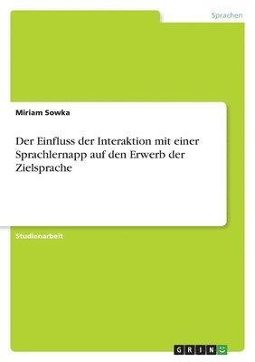 Miriam Sowka - Einfluss der Interaktion mit einer Sprachlernapp auf den Erwerb der Zielsprache, Häftad