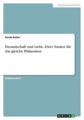 bokomslag Freundschaft und Liebe. Zwei Namen fr das gleiche Phnomen