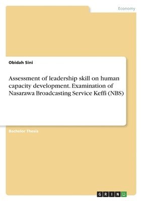 Assessment of leadership skill on human capacity development. Examination of Nasarawa Broadcasting Service Keffi (NBS) 1