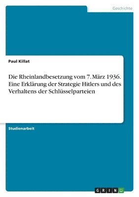 bokomslag Die Rheinlandbesetzung vom 7. Marz 1936. Eine Erklarung der Strategie Hitlers und des Verhaltens der Schlusselparteien