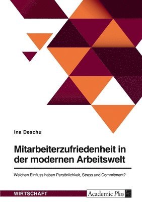 bokomslag Mitarbeiterzufriedenheit in der modernen Arbeitswelt. Welchen Einfluss haben Persönlichkeit, Stress und Commitment?