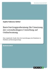 bokomslag Burn-Out-Gruppenberatung. Die Umsetzung der coronabedingten Umstellung auf Onlineberatung