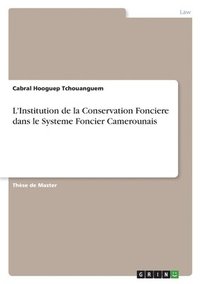 bokomslag L'Institution de la Conservation Fonciere dans le Systeme Foncier Camerounais