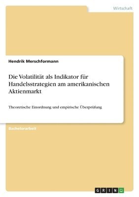 Die Volatilitat als Indikator fur Handelsstrategien am amerikanischen Aktienmarkt 1