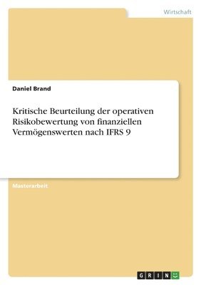 Daniel Brand - Kritische Beurteilung der operativen Risikobewertung von finanziellen Vermögenswerten nach IFRS 9, Häftad