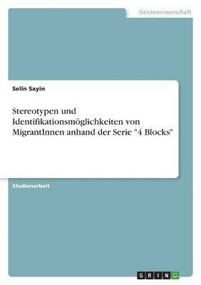 Stereotypen und Identifikationsmglichkeiten von MigrantInnen anhand der Serie &quot;4 Blocks&quot; 1