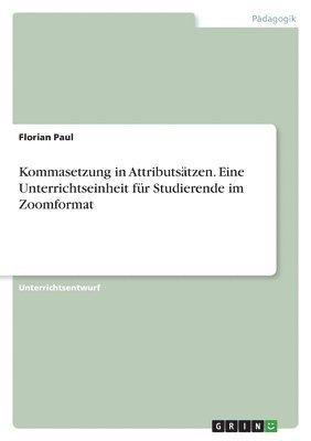 bokomslag Kommasetzung in Attributstzen. Eine Unterrichtseinheit fr Studierende im Zoomformat