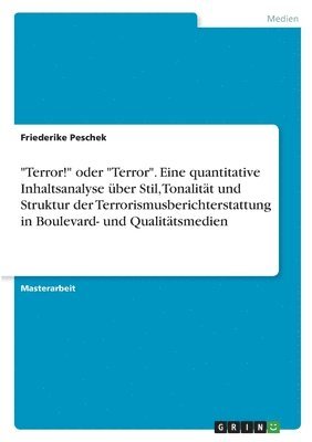 bokomslag &quot;Terror!&quot; oder &quot;Terror&quot;. Eine quantitative Inhaltsanalyse ber Stil, Tonalitt und Struktur der Terrorismusberichterstattung in Boulevard- und Qualittsmedien