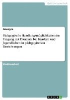 Pädagogische Handlungsmöglichkeiten im Umgang mit Traumata bei Kindern und Jugendlichen in pädagogischen Einrichtungen 1