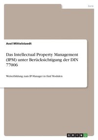 bokomslag Das Intellectual Property Management (IPM) unter Berucksichtigung der DIN 77006