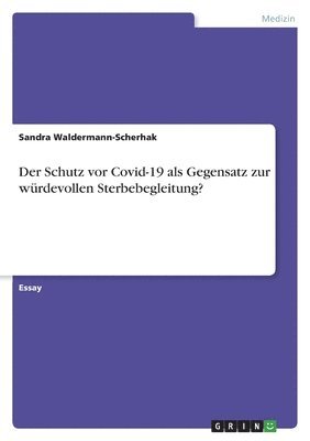 bokomslag Schutz vor Covid-19 als Gegensatz zur würdevollen Sterbebegleitung?
