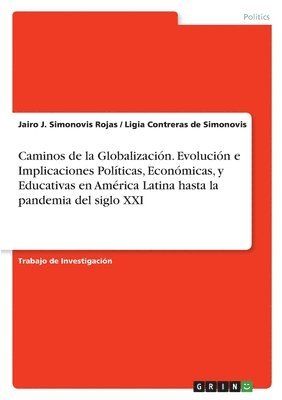 bokomslag Caminos de la Globalización. Evolución e Implicaciones Políticas, Económicas, y Educativas en América Latina hasta la pandemia del siglo XXI