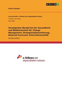 bokomslag Strategischer Wandel bei der Gesundheits- und Medizintechnik AG. Change Management, Strategieimplementierung, Balanced Scorecard, Unternehmensethik