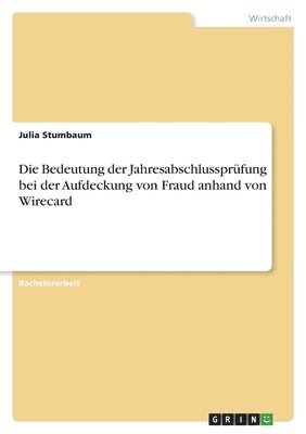 Julia Stumbaum - Bedeutung der Jahresabschlussprüfung bei der Aufdeckung von Fraud anhand von Wirecard, Häftad