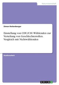 bokomslag Einstellung von CDU/CSU-Wahlenden zur Verteilung von Geschlechterrollen. Vergleich mit Nichtwahlenden