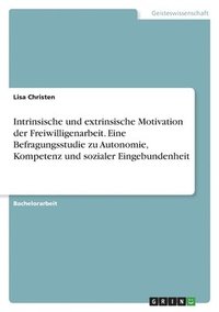 bokomslag Intrinsische und extrinsische Motivation der Freiwilligenarbeit. Eine Befragungsstudie zu Autonomie, Kompetenz und sozialer Eingebundenheit