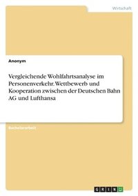 bokomslag Vergleichende Wohlfahrtsanalyse im Personenverkehr. Wettbewerb und Kooperation zwischen der Deutschen Bahn AG und Lufthansa