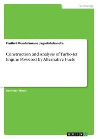 bokomslag Construction and Analysis of Turbo-Jet Engine Powered by Alternative Fuels