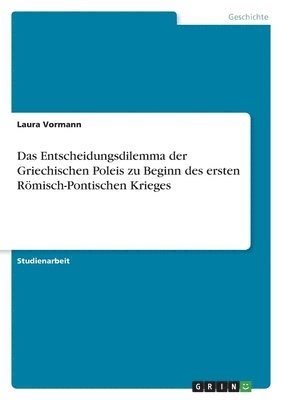 bokomslag Das Entscheidungsdilemma der Griechischen Poleis zu Beginn des ersten Rmisch-Pontischen Krieges