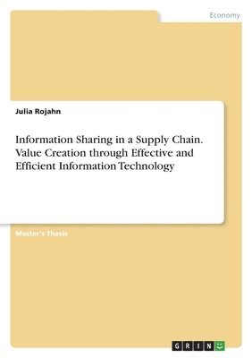 Information Sharing in a Supply Chain. Value Creation through Effective and Efficient Information Technology 1