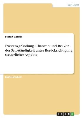 Stefan Gerber - Existenzgründung. Chancen und Risiken der Selbständigkeit unter Berücksichtigung steuerlicher Aspekte, Häftad