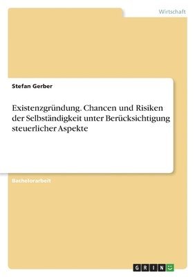 bokomslag Existenzgrndung. Chancen und Risiken der Selbstndigkeit unter Bercksichtigung steuerlicher Aspekte