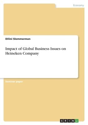 Impact of Global Business Issues on Heineken Company 1