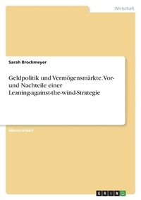 bokomslag Geldpolitik und Vermoegensmarkte. Vor- und Nachteile einer Leaning-against-the-wind-Strategie