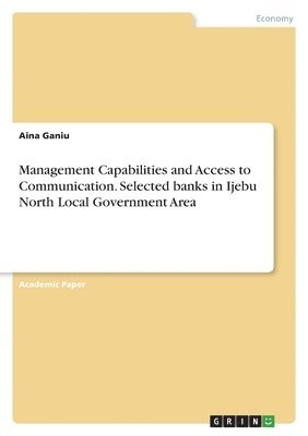 Management Capabilities and Access to Communication. Selected banks in Ijebu North Local Government Area 1