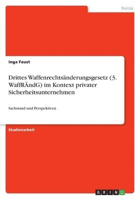 Drittes Waffenrechtsnderungsgesetz (3. WaffRndG) im Kontext privater Sicherheitsunternehmen 1