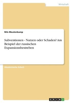 bokomslag Subventionen - Nutzen oder Schaden? Am Beispiel der russischen Expansionsbestreben