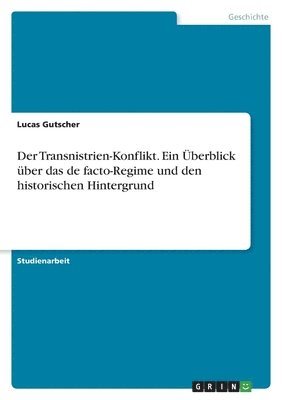 bokomslag Der Transnistrien-Konflikt. Ein berblick ber das de facto-Regime und den historischen Hintergrund