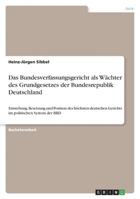 bokomslag Das Bundesverfassungsgericht als Wchter des Grundgesetzes der Bundesrepublik Deutschland