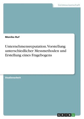bokomslag Unternehmensreputation. Vorstellung unterschiedlicher Messmethoden und Erstellung eines Fragebogens