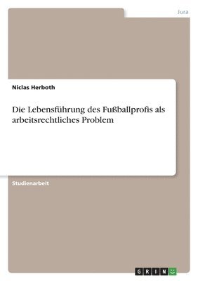 bokomslag Die Lebensfhrung des Fuballprofis als arbeitsrechtliches Problem