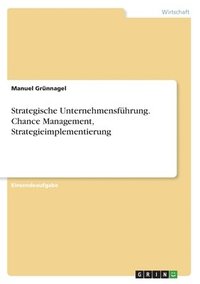 bokomslag Strategische Unternehmensführung. Chance Management, Strategieimplementierung