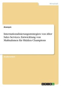 bokomslag Internationalisierungsstrategien von After Sales Services. Entwicklung von Maßnahmen für Hidden Champions