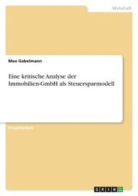 bokomslag Eine kritische Analyse der Immobilien-GmbH als Steuersparmodell