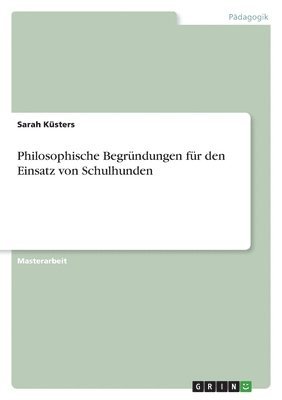 bokomslag Philosophische Begrundungen fur den Einsatz von Schulhunden