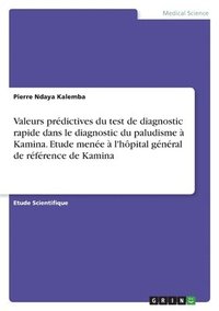 bokomslag Valeurs predictives du test de diagnostic rapide dans le diagnostic du paludisme a Kamina. Etude menee a l'hopital general de reference de Kamina