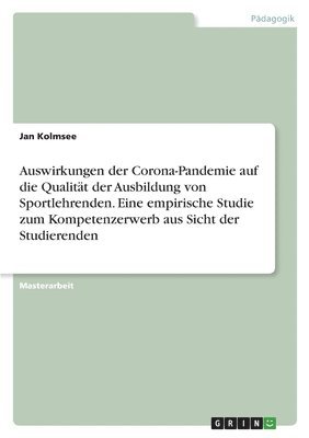 bokomslag Auswirkungen der Corona-Pandemie auf die Qualitat der Ausbildung von Sportlehrenden. Eine empirische Studie zum Kompetenzerwerb aus Sicht der Studierenden