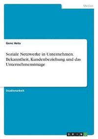 bokomslag Soziale Netzwerke in Unternehmen. Bekanntheit, Kundenbeziehung und das Unternehmensimage