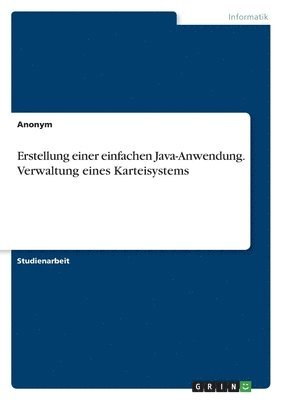 bokomslag Erstellung einer einfachen Java-Anwendung. Verwaltung eines Karteisystems