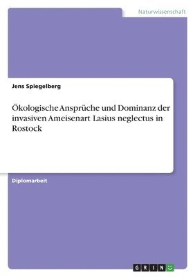 kologische Ansprche und Dominanz der invasiven Ameisenart Lasius neglectus in Rostock 1